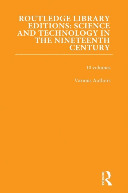Various - Routledge Library Editions: Science and Technology in the Nineteenth Century, E-bok
