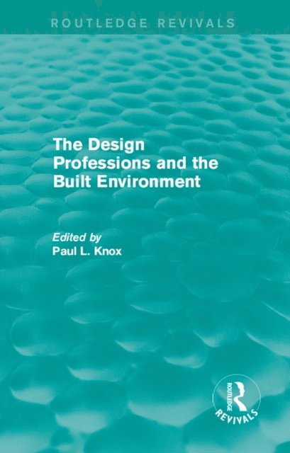 Paul L Knox - Routledge Revivals: The Design Professions and the Built Environment (1988), E-bok