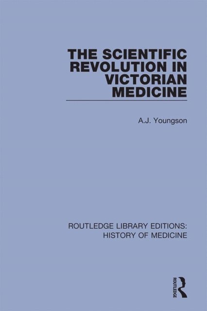 A.J. Youngson - Scientific Revolution in Victorian Medicine, E-bok