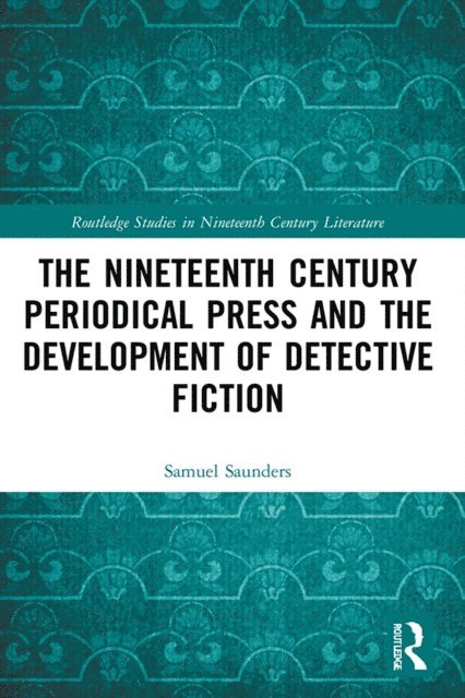 Samuel Saunders - Nineteenth Century Periodical Press and the Development of Detective Fiction, E-bok
