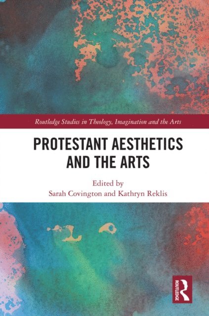 Kathryn Reklis, Sarah Covington - Protestant Aesthetics and the Arts, E-bok