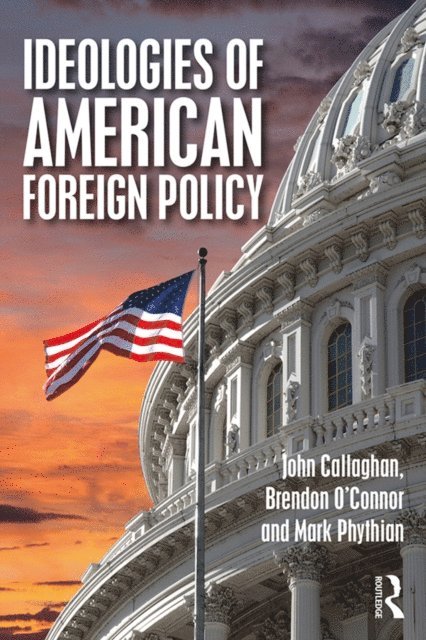 Mark Phythian, Brendon O'Connor, John Callaghan - Ideologies of American Foreign Policy, E-bok