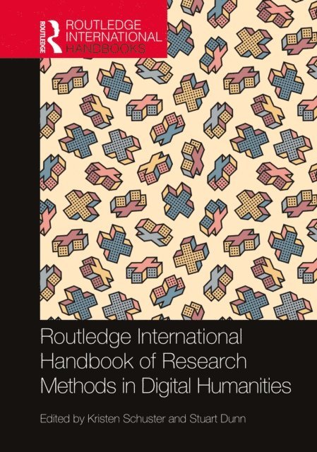 Stuart Dunn, Kristen Schuster - Routledge International Handbook of Research Methods in Digital Humanities, E-bok