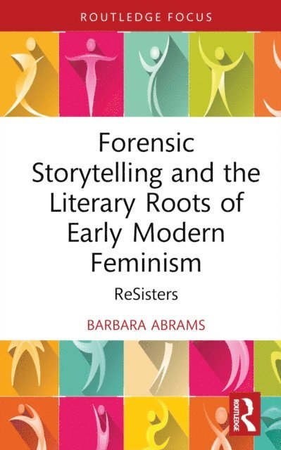 Barbara Abrams - Forensic Storytelling and the Literary Roots of Early Modern Feminism, E-bok