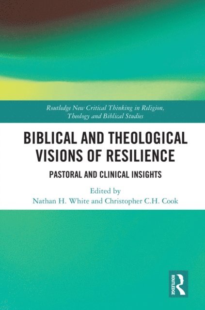 Nathan H. White, Christopher C. H. Cook - Biblical and Theological Visions of Resilience, E-bok