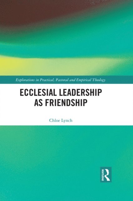 Chloe Lynch - Ecclesial Leadership as Friendship, E-bok