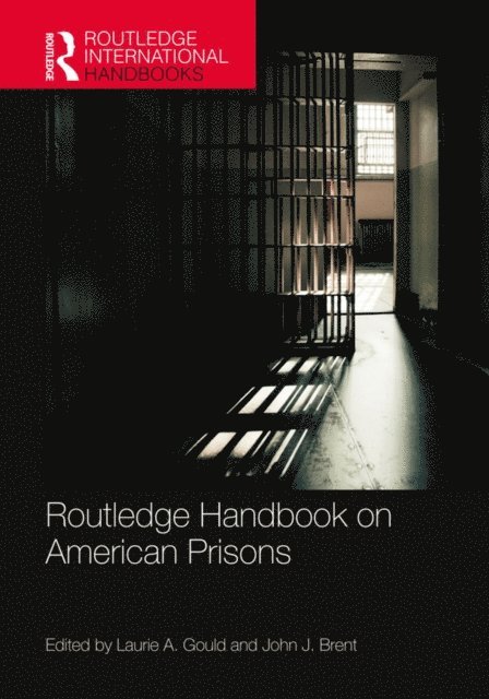 John J. Brent, Laurie A. Gould - Routledge Handbook on American Prisons, E-bok