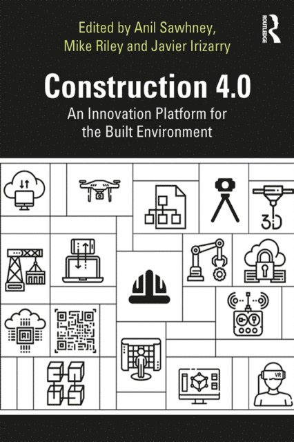 Javier Irizarry, Michael Riley, Anil Sawhney - Construction 4.0, E-bok