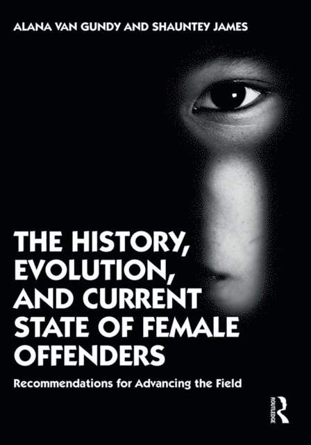 Shauntey James, Alana Van Gundy - History, Evolution, and Current State of Female Offenders, E-bok