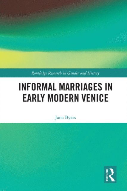 Jana Byars - Informal Marriages in Early Modern Venice, E-bok