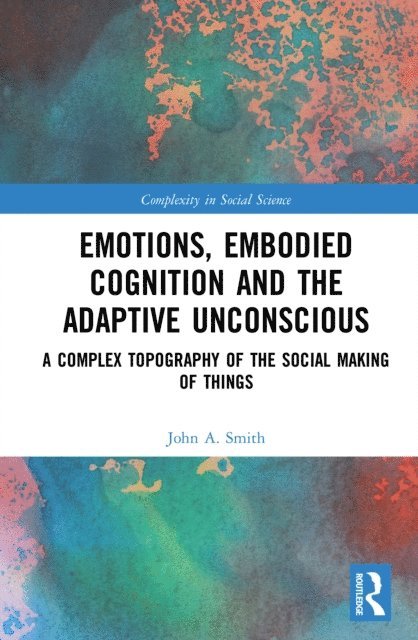 John A. Smith - Emotions, Embodied Cognition and the Adaptive Unconscious, E-bok
