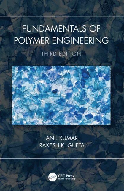 Rakesh K. Gupta, Anil Kumar - Fundamentals of Polymer Engineering, Third Edition, E-bok