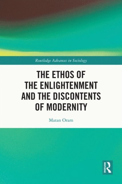 Matan Oram - Ethos of the Enlightenment and the Discontents of Modernity, E-bok