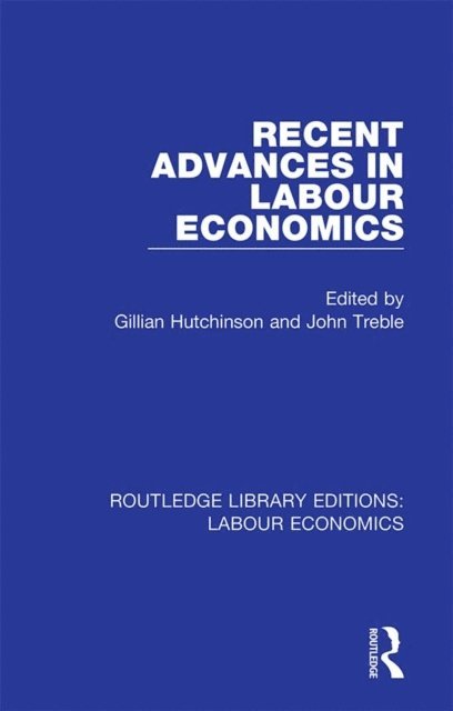 John Treble, Gillian Hutchinson - Recent Advances in Labour Economics, E-bok