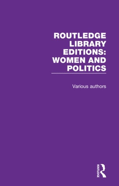 Various - Routledge Library Editions: Women and Politics, E-bok