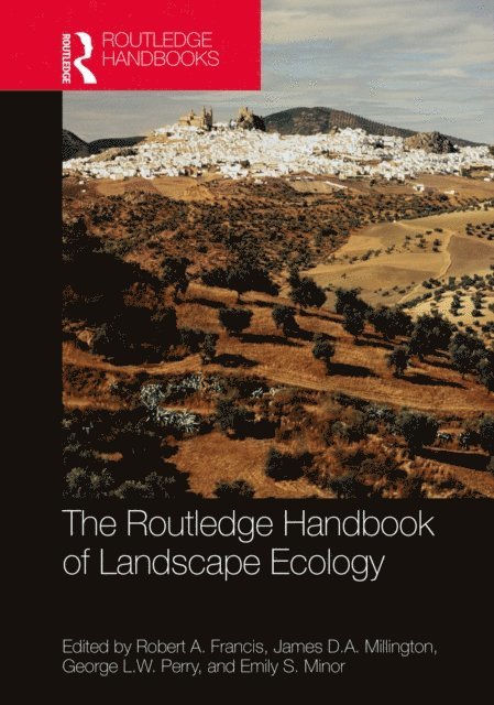 Emily S. Minor, George L.W. Perry, James D.A. Millington, Robert A. Francis - Routledge Handbook of Landscape Ecology, E-bok