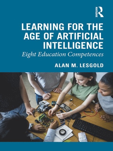 Alan M. Lesgold - Learning for the Age of Artificial Intelligence, E-bok