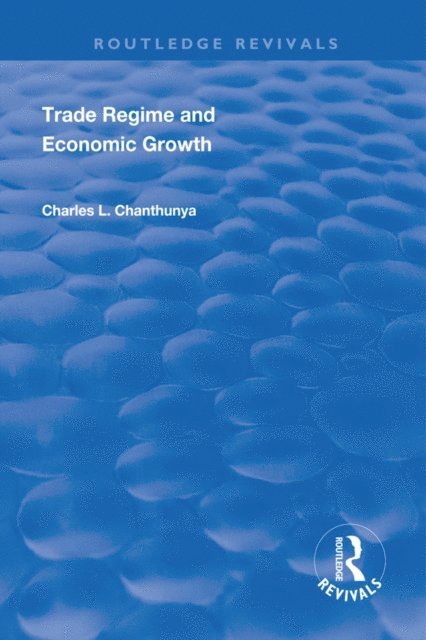 Victor Murinde, Charles L Chanthunya - Trade Regime and Economic Growth, E-bok