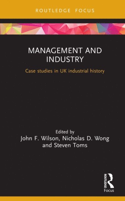 Steven Toms, Nicholas D. Wong, John F. Wilson - Management and Industry, E-bok