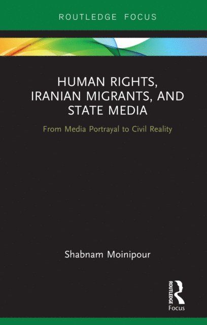 Shabnam Moinipour - Human Rights, Iranian Migrants, and State Media, E-bok