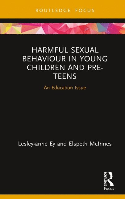 Elspeth McInnes, Lesley-anne Ey - Harmful Sexual Behaviour in Young Children and Pre-Teens, E-bok