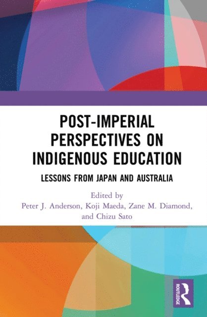 Chizu Sato, Zane M. Diamond, Koji Maeda, Peter Anderson - Post-Imperial Perspectives on Indigenous Education, E-bok