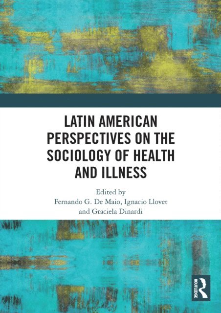 Graciela Dinardi, Ignacio Llovet, Fernando De Maio - Latin American Perspectives on the Sociology of Health and Illness, E-bok