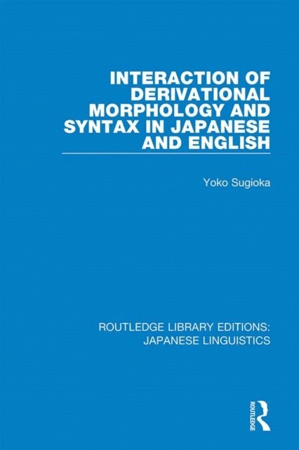 Yoko Sugioka - Interaction of Derivational Morphology and Syntax in Japanese and English, E-bok