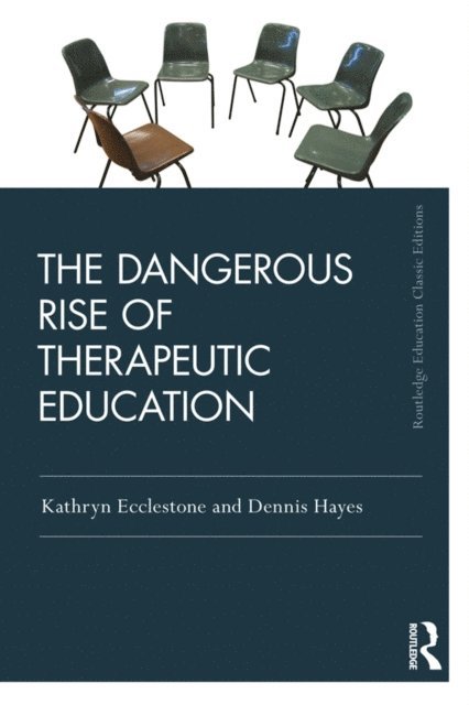 Dennis Hayes, Kathryn Ecclestone - Dangerous Rise of Therapeutic Education, E-bok