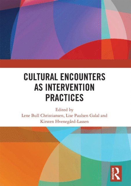 Kirsten Hvenegaard-Lassen, Lise Paulsen Galal, Lene Bull Christiansen - Cultural Encounters as Intervention Practices, E-bok
