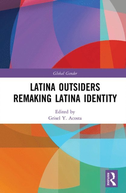 Grisel Y. Acosta - Latina Outsiders Remaking Latina Identity, E-bok