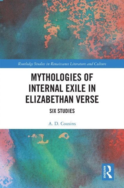 A.D. Cousins - Mythologies of Internal Exile in Elizabethan Verse, E-bok