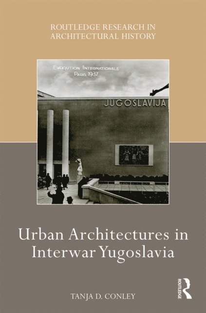 Tanja D. Conley - Urban Architectures in Interwar Yugoslavia, E-bok