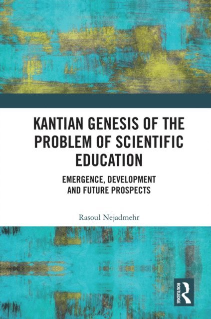 Rasoul Nejadmehr - Kantian Genesis of the Problem of Scientific Education, E-bok