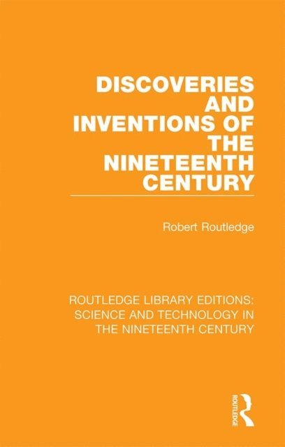 Robert Routledge - Discoveries and Inventions of the Nineteenth Century, E-bok