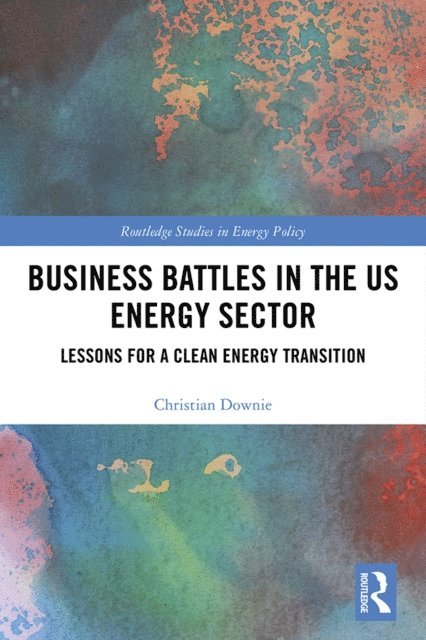 Christian Downie - Business Battles in the US Energy Sector, E-bok