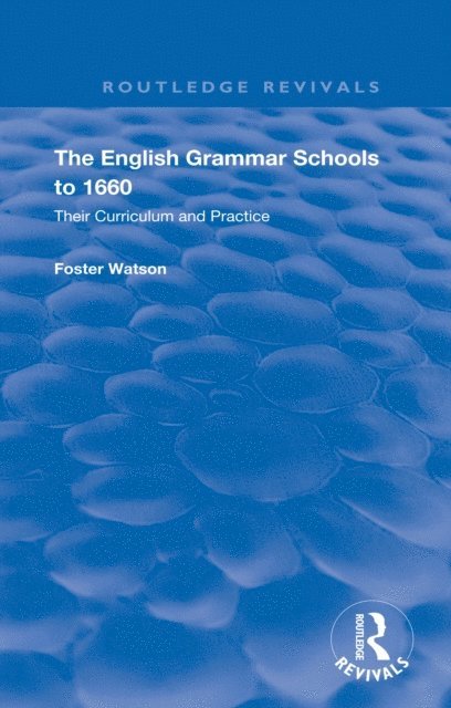 Foster Watson - English Grammar Schools to 1660, E-bok