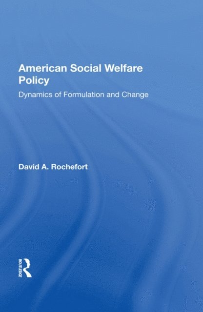 David Rochefort - American Social Welfare Policy, E-bok