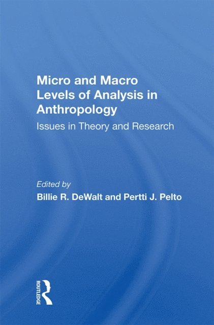 Pertti J Pelto - Micro And Macro Levels Of Analysis In Anthropology, E-bok