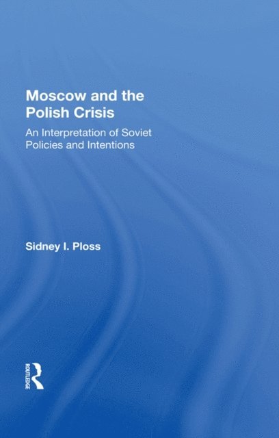 Sidney I. Ploss - Moscow And The Polish Crisis, E-bok