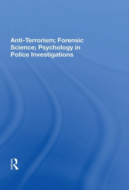 John S Major - Anti-Terrorism; Forensic Science; Psychology in Police Investigations, E-bok