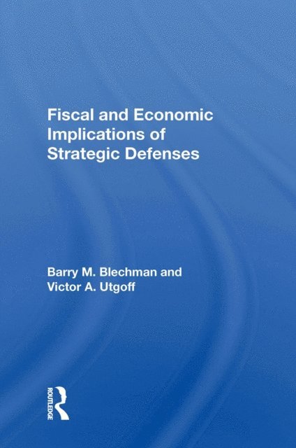 Barry M Blechman - Fiscal And Economic Implications Of Strategic Defenses, E-bok