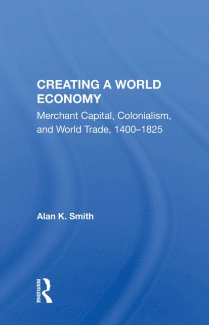 Alan K. Smith - Creating a World Economy, E-bok