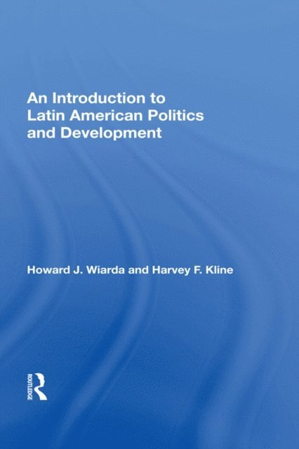 Howard J. Wiarda - Introduction to Latin American Politics and Development, E-bok
