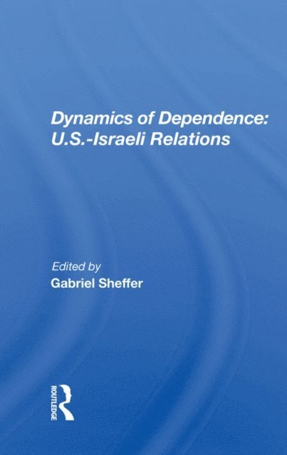 Gabriel Sheffer - Dynamics of Dependence: U.S.-Israeli Relations, E-bok