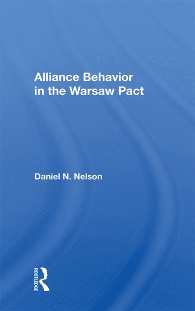 Daniel N. Nelson - Alliance Behavior in the Warsaw Pact, E-bok