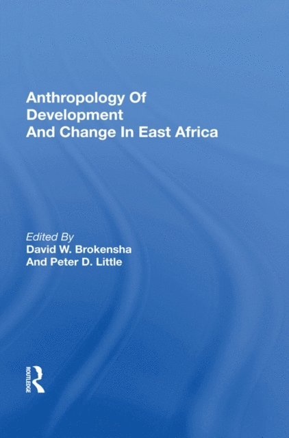 David W. Brokensha - Anthropology Of Development And Change In East Africa, E-bok
