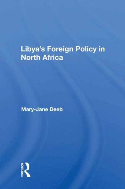 Mary-jane Deeb - Libya's Foreign Policy In North Africa, E-bok