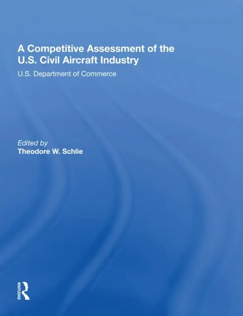 Competitive Assessment Of The U.S. Civil Aircraft Industry