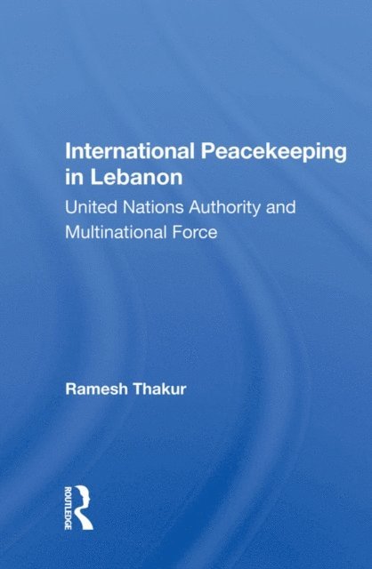Ramesh Thakur - International Peacekeeping in Lebanon, E-bok